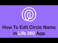 How to Edit Circle Name in Life360 Change Life360 Circle Name