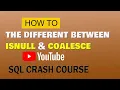 SQL 21 The different between ISNULL and COALESCE