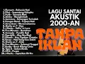 Lagu LAGU POP SANTAI 2000 AN INDONESIA HITS \u0026 GALAU NO IKLAN
