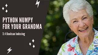 Python NumPy For Your Grandma - 3 4 Boolean Indexing