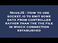 NodeJS How to use socket io to emit some data from controller rather than the the file in which co