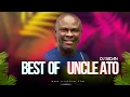 Lagu Best Of Uncle Ato | DJ Sedan, Mensuro, Dze Dew, Banbofo, Wonsuom, Orengyae Me, Nsenkyerene, Kronkron