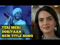 Download Lagu Teri Meri Doriyaan New Title Song | Song From Ep 11