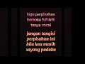 Lagu karaoke full lirik tanpa vocal lagu perpisahan(jangan tangisi perpisahan ini bila kau masih)