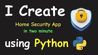 I CREATE HOME SECURITY APP IN 2 MIN USING PYTHON PYTHON PROJECTS FOR BEGINNERS