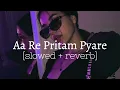 Download Lagu Aa Re Pritam Pyaare || slowed + reverb || Bhumika's beatzzz