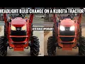 HOW TO CHANGE HEADLIGHT BULBS IN A KUBOTA TRACTOR LED upgrade