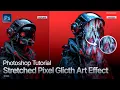 PHOTOSHOP TUTORIAL STRETCHED PIXEL GLITCH ART EFFECT