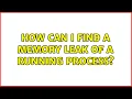 Unix Linux How can I find a memory leak of a running process 5 Solutions