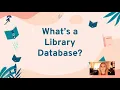 LIB 100 What is a Library Database