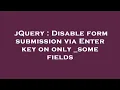jQuery Disable form submission via Enter key on only - some fields