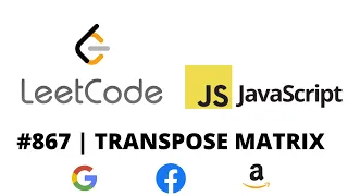 LEETCODE 867 JAVASCRIPT TRANSPOSE MATRIX