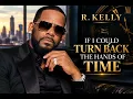 Rkelly - If I Could Turn Back The Hands Of Time 