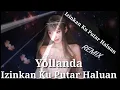 Lagu Izinkan Kuputar Haluan || Dj Remix Full Bass 2021 || Yollanda