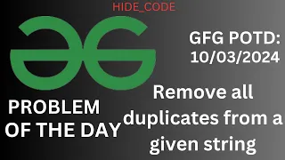 Remove all duplicates from a given string gfg potd solutions gfg potd