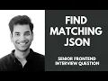 Find Matching JSON - Senior Frontend Interview Question