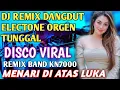 Lagu MENARI DI ATAS LUKA)LAGU PALING HITS POPULER🔥DJ REMIX DANGDUT ORGEN TUNGGAL ELECTONE VIRAL 🔰