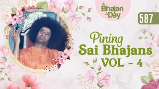 Download 587 - Pining Sai Bhajans Vol - 4 | Sri Sathya Sai Bhajans MP3