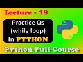 Loops in Python While Loops Practice Questions Python Full Course Lecture - 19