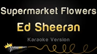 Download Ed Sheeran - Supermarket Flowers (Karaoke Version) MP3