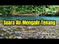 Download Lagu SUARA AIR MENGALIR TENANG - RELAKSASI UNTUK TIDUR