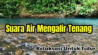 suara air mengalir tenang relaksasi untuk tidur