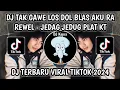 Download Lagu DJ TAK GAWE LOS DOL BLAS AKU RA REWEL - DJ LOS DOL PLAT KT JEDAG JEDUG KANE VIRAL TIKTOK 2024‼️