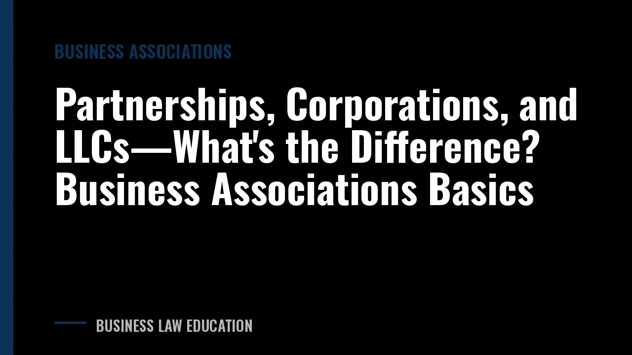 Partnerships, Corporations, and LLCs—What's the Difference? Business Associations Basics