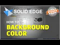 Solid Edge How To Background Color Tutorial