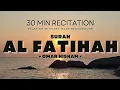 Download Lagu Al Fatihah 30 min Recitation • Omar Hisham • | Lili Sherry