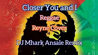 Download Closer You and I - Gino Padilla ( Reggae ) Reyne Cover | DJ Mhark Remix MP3