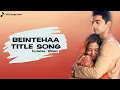 Beintehaa Title Track | Lyrical Video | Colors TV