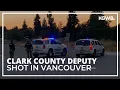 Clark County deputy shot in Vancouver