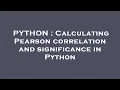 PYTHON Calculating Pearson correlation and significance in Python