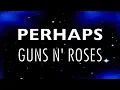 Download Lagu GUNS N' ROSES - Perhaps - Lyric Video