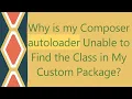 Why is my Composer autoloader Unable to Find the Class in My Custom Package