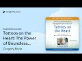 Tattoos on the Heart The Power of Boundless by Gregory Boyle book