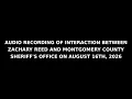 Audio Recording of Interaction - Zachary Reed and Montgomery County Sheriff s Office on 16 AUG 2026