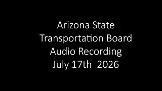 2026 Recording Arizona State Transportation Board July 17th