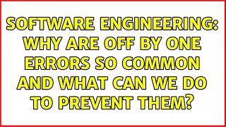Software Engineering Why are off by one errors so common and what can we do to prevent them
