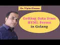 Golang Form - Gathering Data from HTML Forms How to get data from HTML Form Dr Vipin Classes