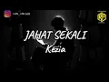 Download Lagu KEZIA _ JAHAT SEKALI || MUSIC LYRIC