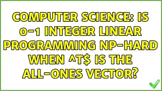 Computer Science Is 0-1 integer linear programming NP-hard when c T is the all-ones vector