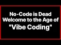 No-Code is Dead Welcome to the Age of Vibe Coding