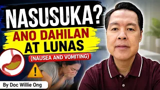 Nasusuka? Ano Dahilan at Lunas (Nausea and Vomiting) - By Doc Willie Ong