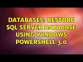 Databases Restore SQL Server database using Windows Powershell 3 0 3 Solutions