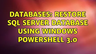 Databases Restore SQL Server database using Windows Powershell 3 0 3 Solutions