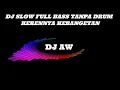 DJ MUSIK TOP SLOW FULL BASS TANPA DRUM