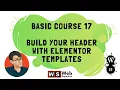 Basic Course 17 - Build your Header with Elementor Templates