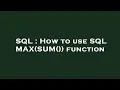 SQL How to use SQL MAX SUM function